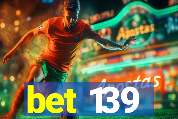 bet 139